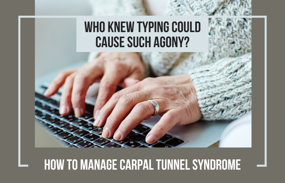 Who Knew Typing Could Cause Such Agony? How To Manage Carpal Tunnel Syndrome